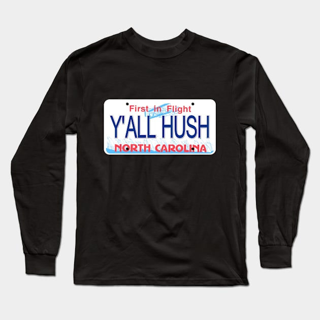 Y'all Hush North Carolina License Plate Long Sleeve T-Shirt by Mel's Designs